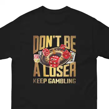 Не будь неудачником, продолжай играть в азартные игры, футболка, мем-топ для него, подарок игрока, футболка для игрового вечера, каламбур, шутка, идея для пота